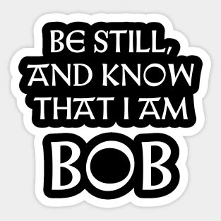 Be Still And Know That I Am Bob Sticker